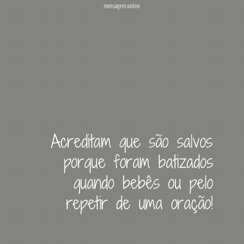 Acreditam que são salvos porque foram batizados quando