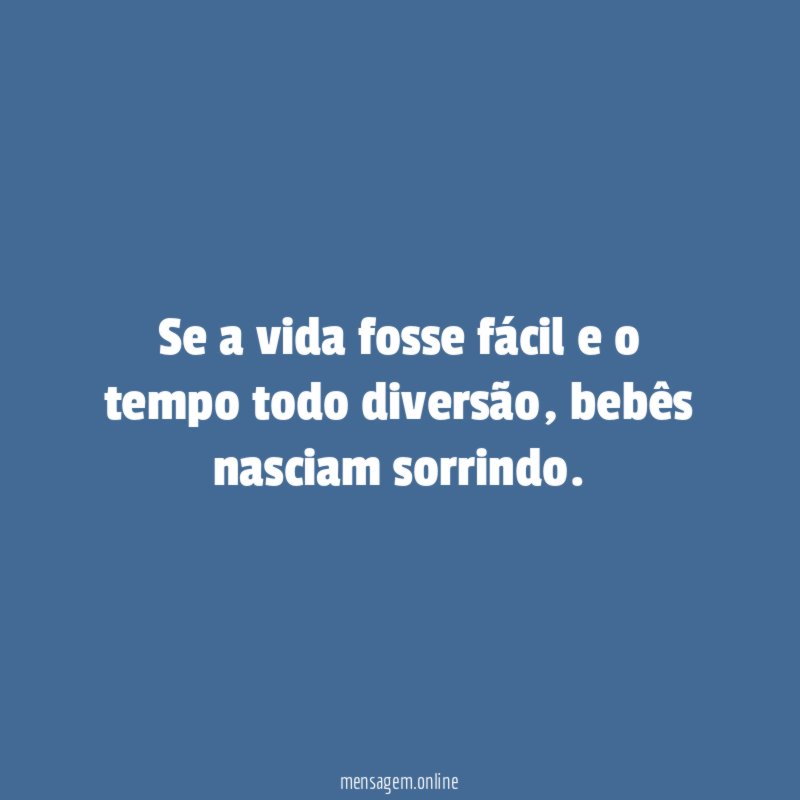Se a vida fosse fácil e o tempo todo diversão