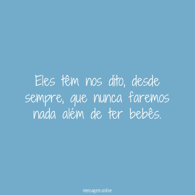 Eles têm nos dito
