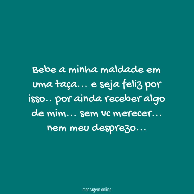 Bebe a minha maldade em uma taça