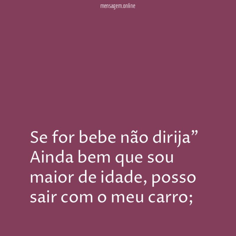 Se for bebe não dirija” Ainda bem que