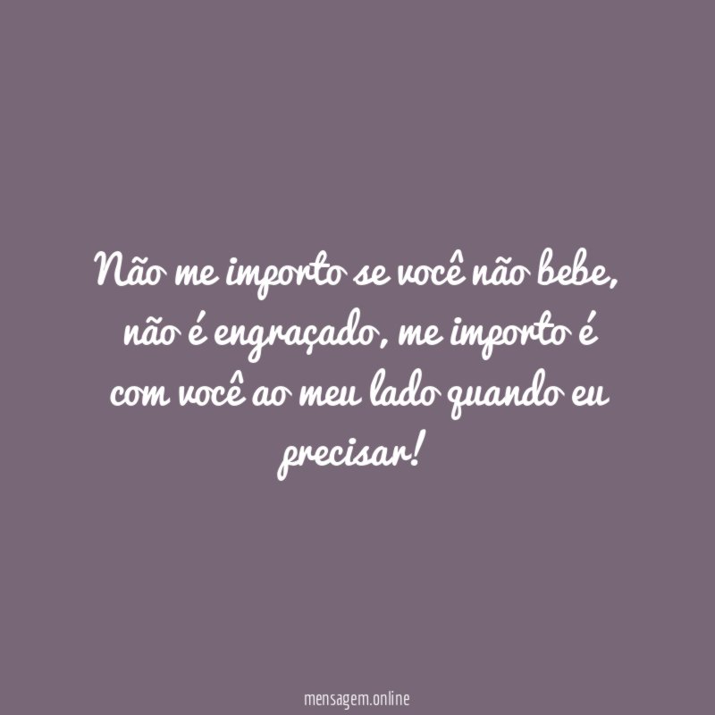 Não me importo se você não bebe