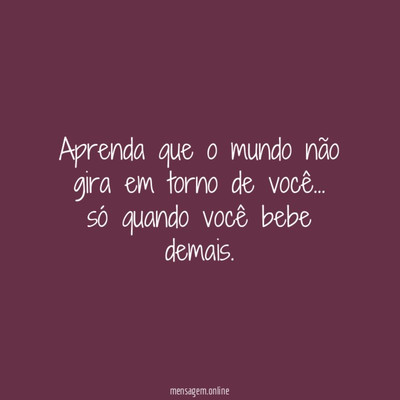 Aprenda que o mundo não gira em torno de você