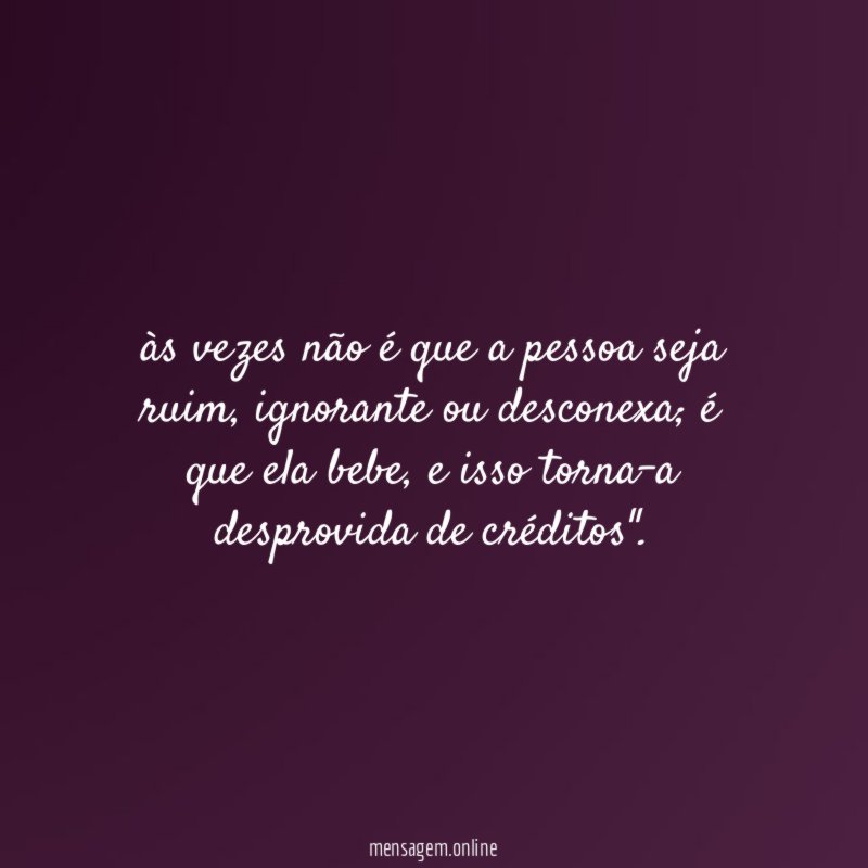 às vezes não é que a pessoa seja ruim