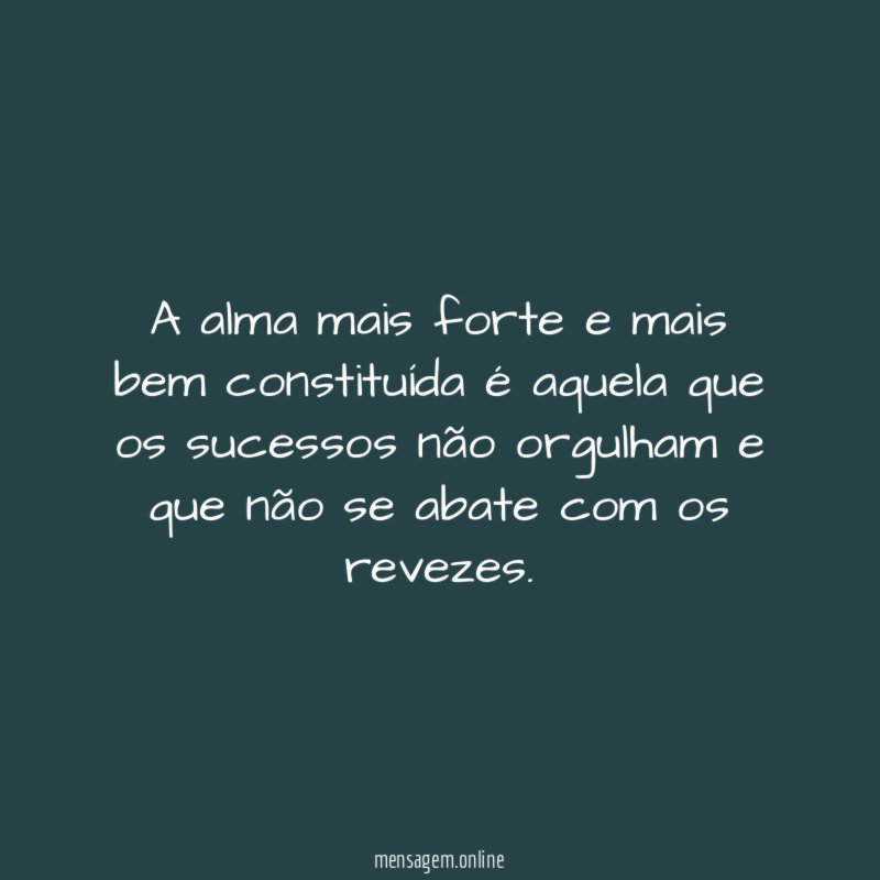 A alma mais forte e mais bem constituída