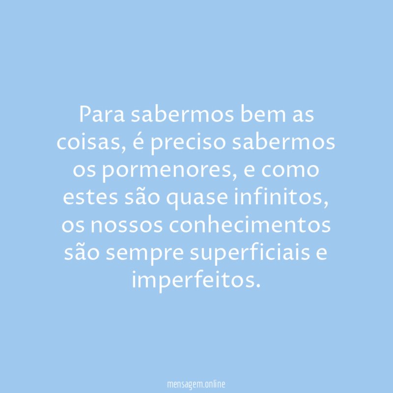 Para sabermos bem as coisas