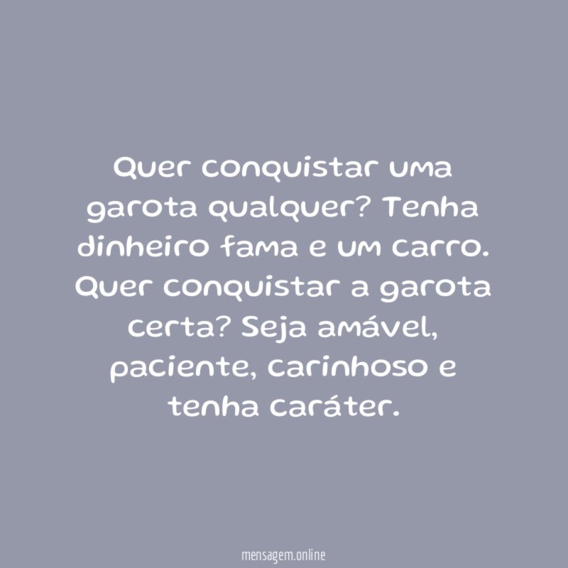 Quer conquistar uma garota qualquer