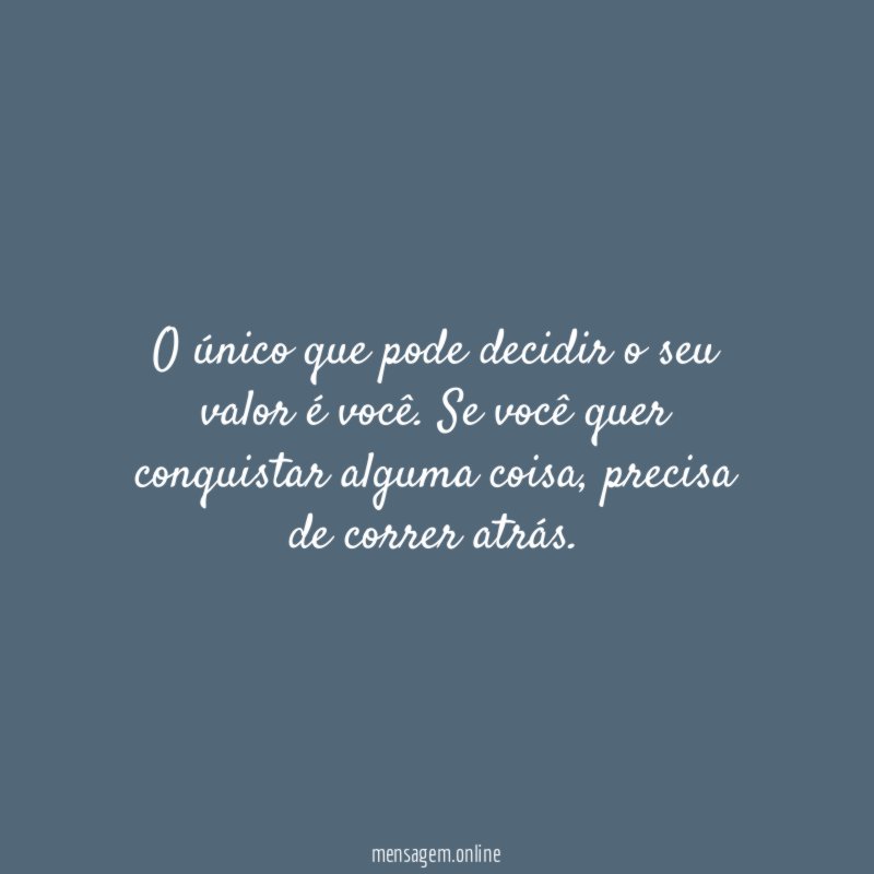 O único que pode decidir o seu valor é você