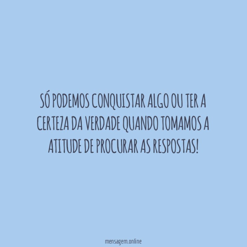 Só podemos conquistar algo ou ter a certeza