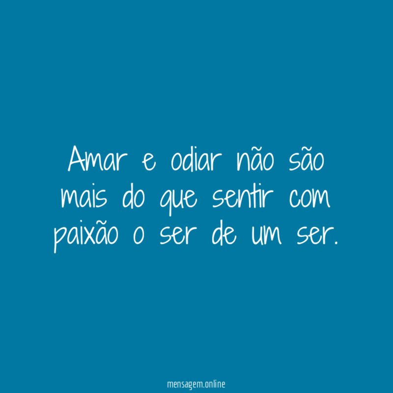 Amar e odiar não são mais do que