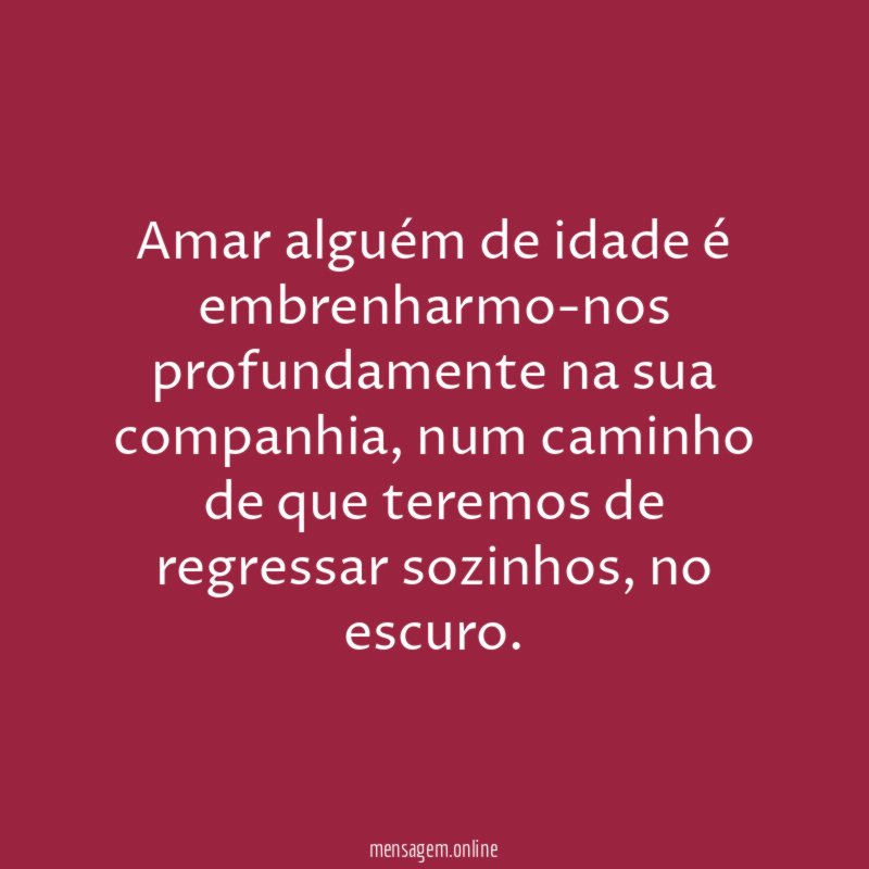 Amar alguém de idade é embrenharmo-nos profundamente na sua companhia