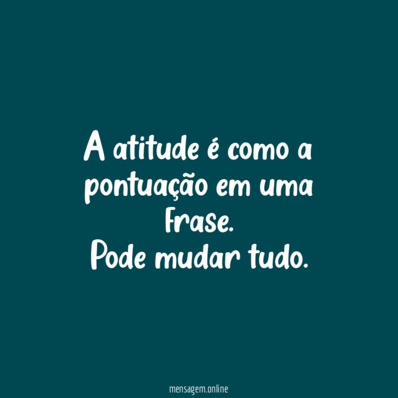 A atitude é como a pontuação em uma frase