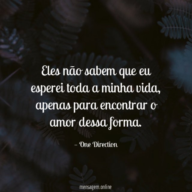 Eles não sabem que eu esperei toda a minha vida