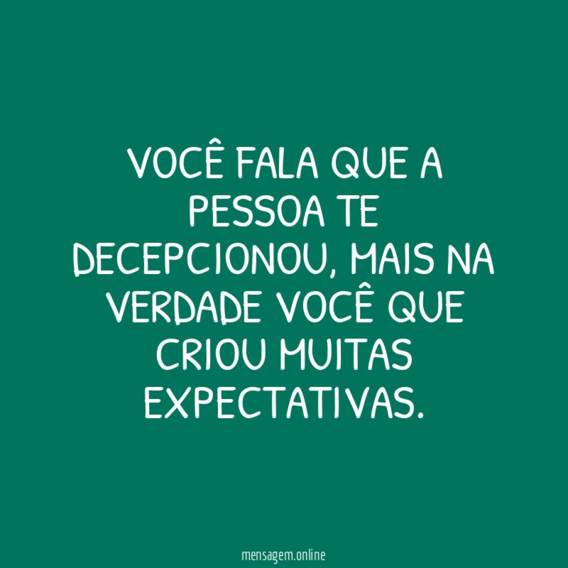 Você fala que a pessoa te decepcionou