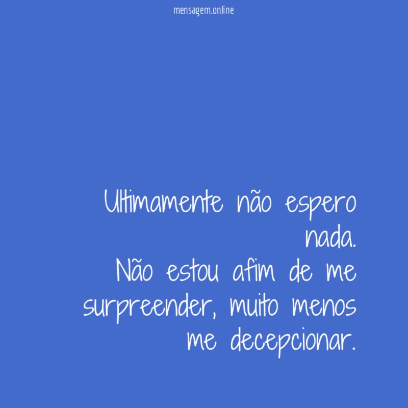 Ultimamente não espero nada