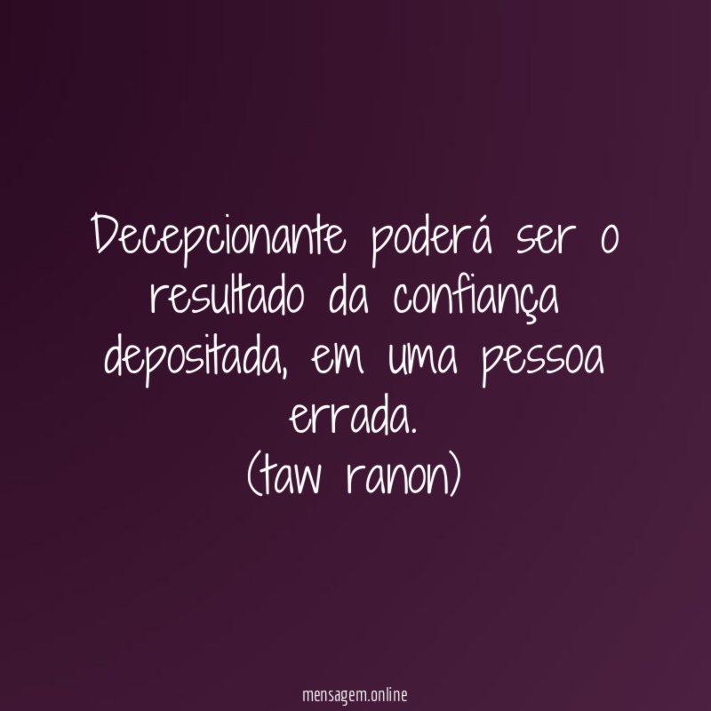 Decepcionante poderá ser o resultado da confiança depositada