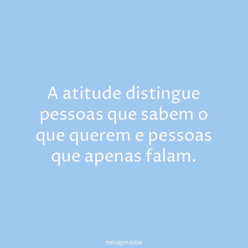 A atitude distingue pessoas que sabem o que