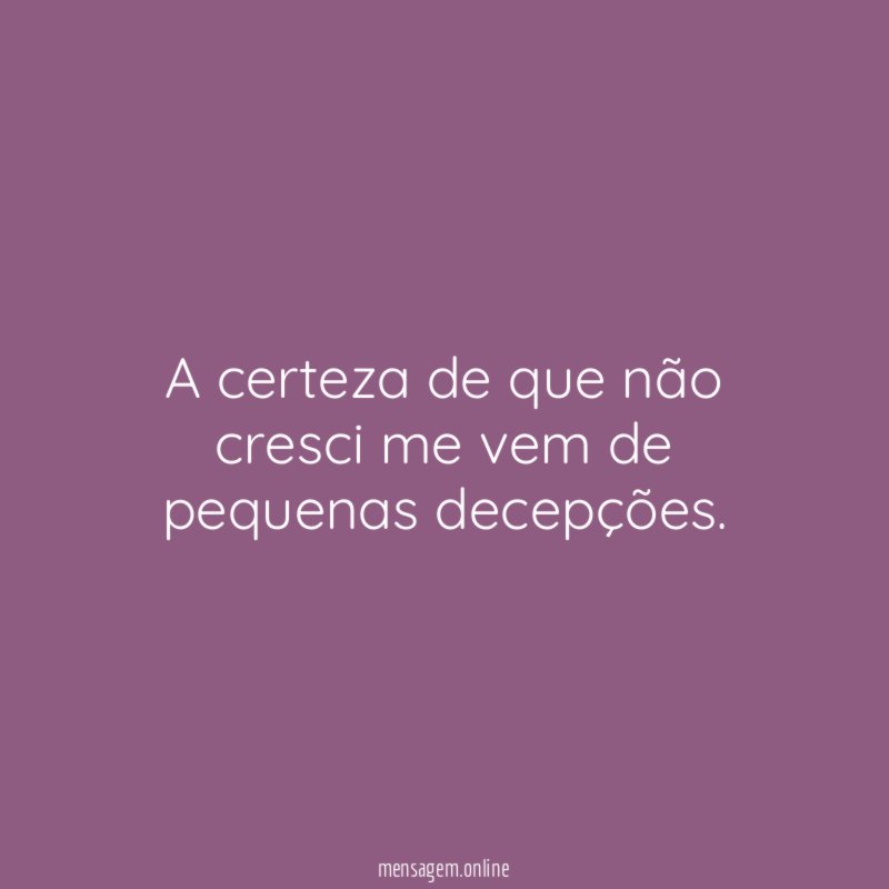 A certeza de que não cresci me vem