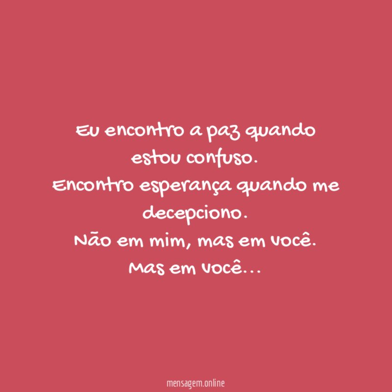 Eu encontro a paz quando estou confuso