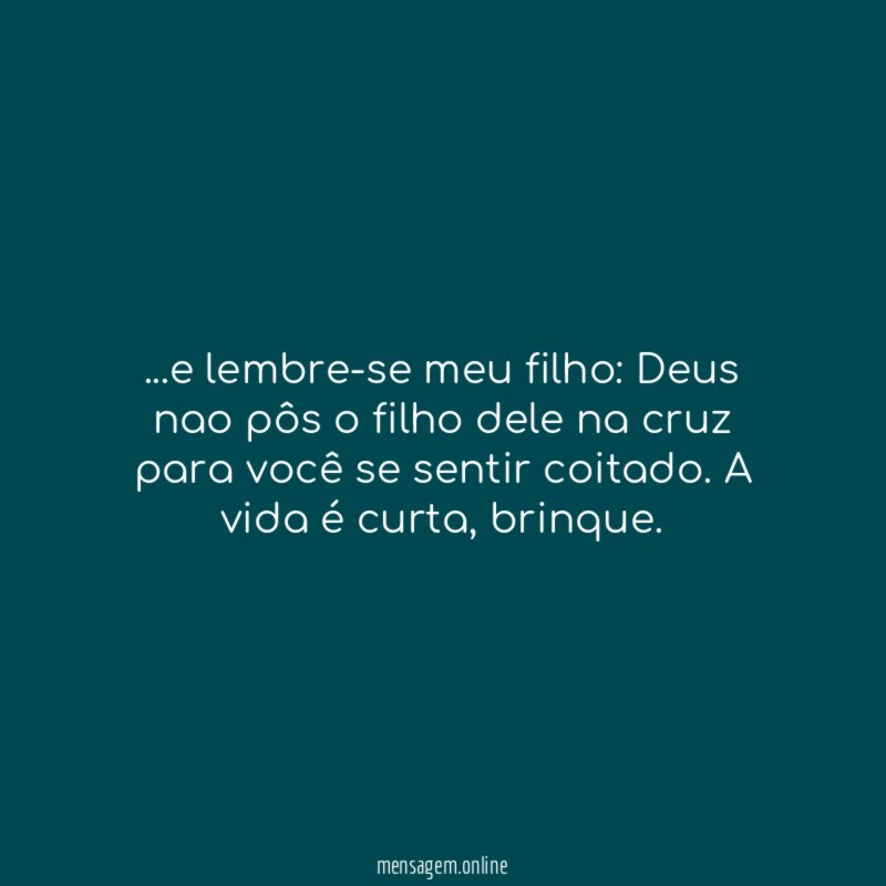 e lembre-se meu filho
