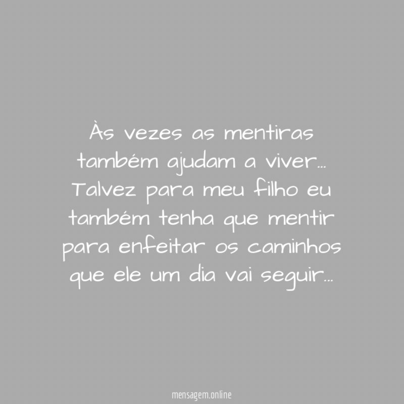 Às vezes as mentiras também ajudam a viver