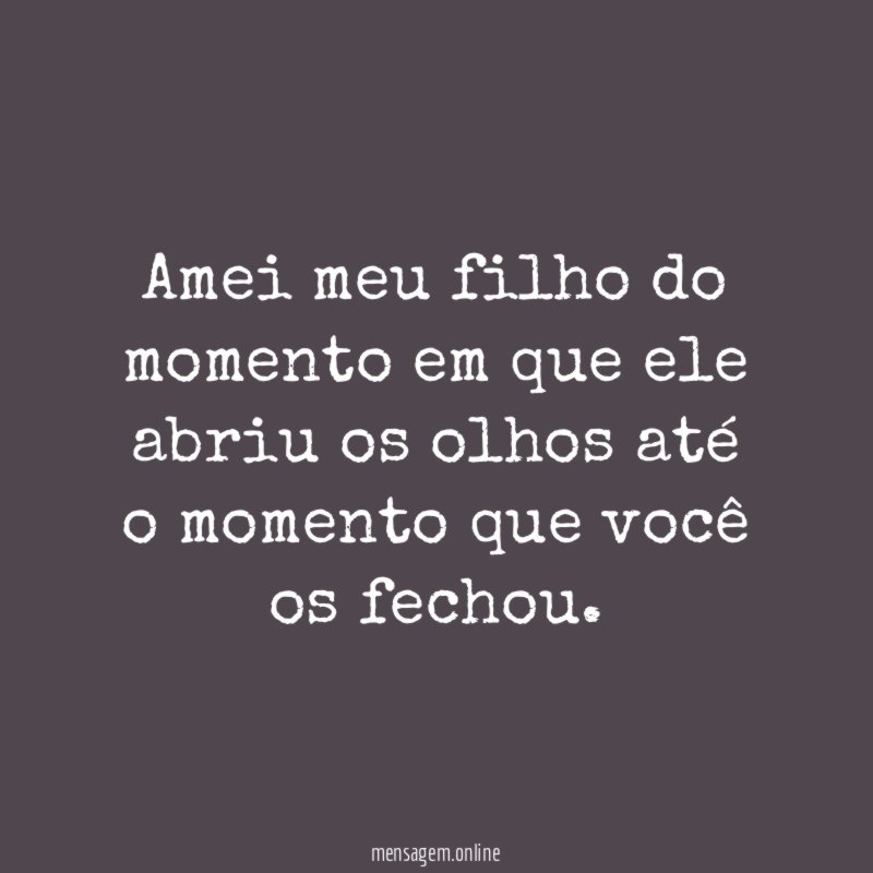 Amei meu filho do momento em que ele