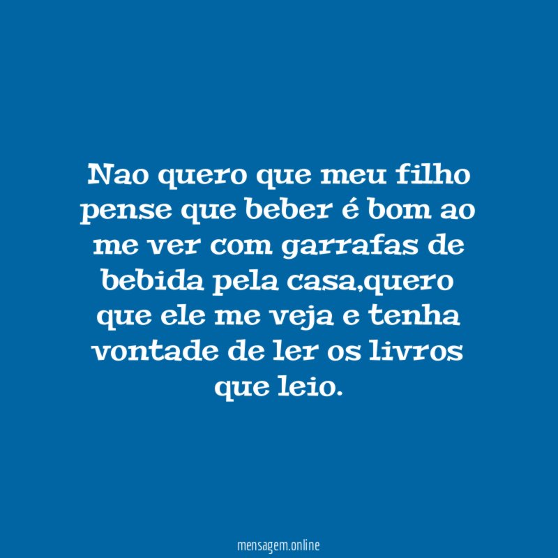 Nao quero que meu filho pense que beber