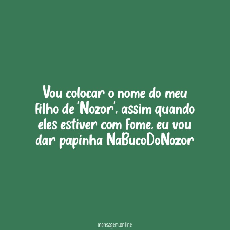Vou colocar o nome do meu filho de 'Nozor'