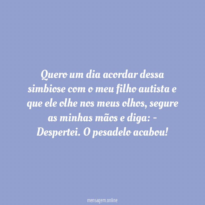 Quero um dia acordar dessa simbiose com