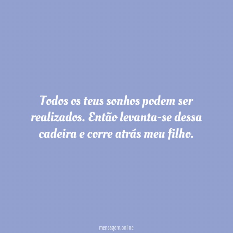 Todos os teus sonhos podem ser realizados