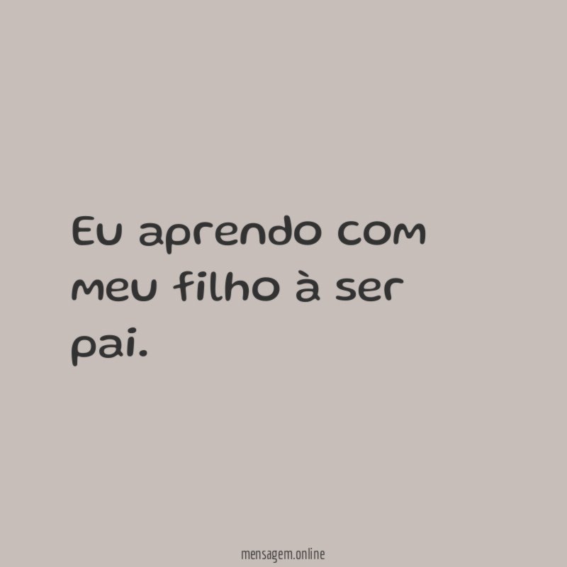 Eu aprendo com meu filho à ser pai