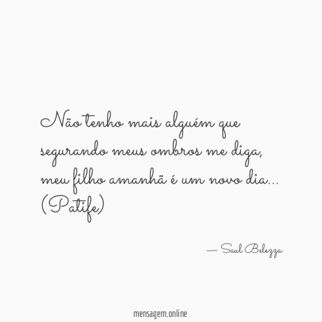 Não tenho mais alguém que segurando meus ombros me diga