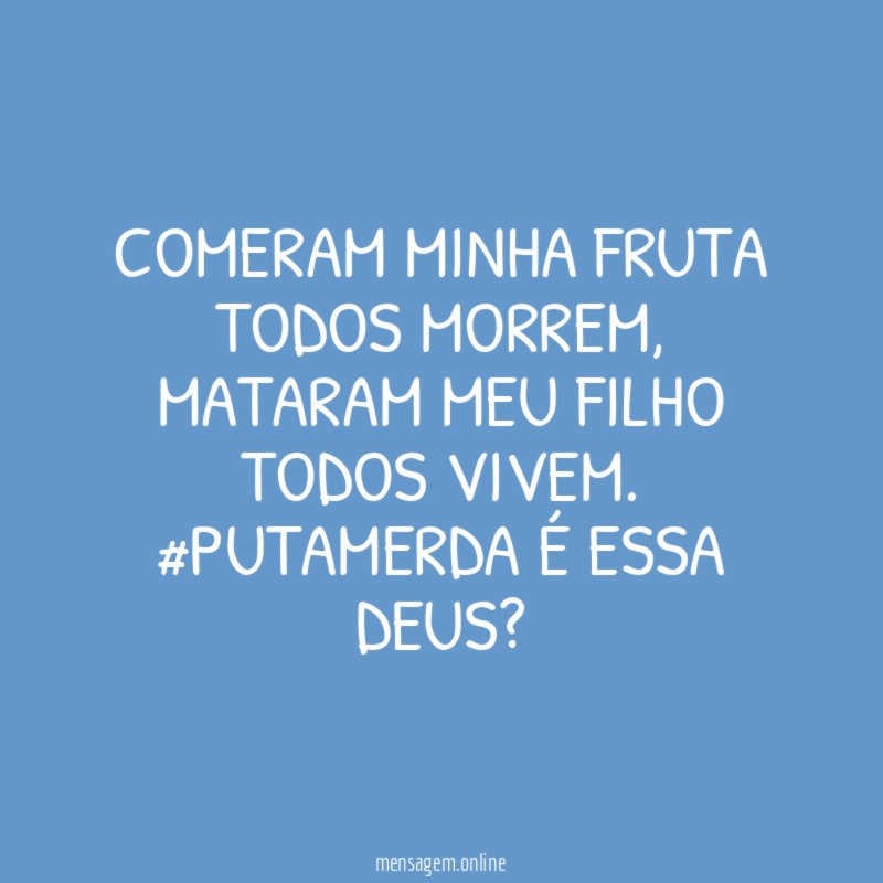 Comeram minha fruta todos morrem