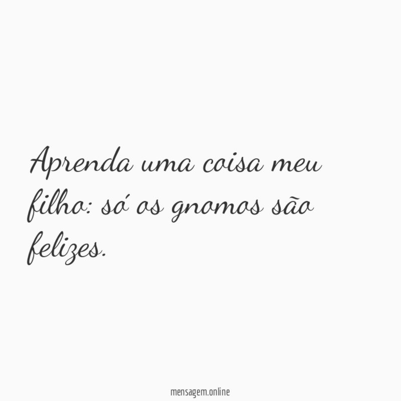 Aprenda uma coisa meu filho