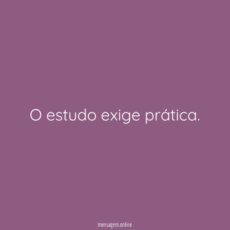 O estudo exige prática