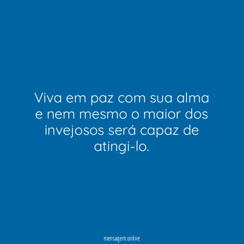 Viva em paz com sua alma e nem