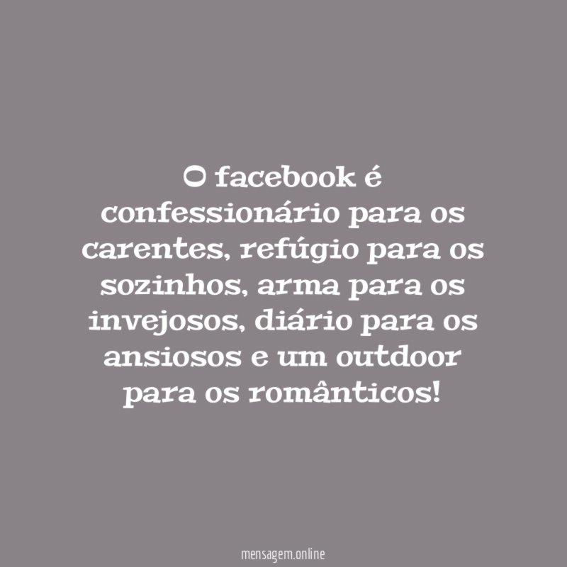 O facebook é confessionário para os carentes