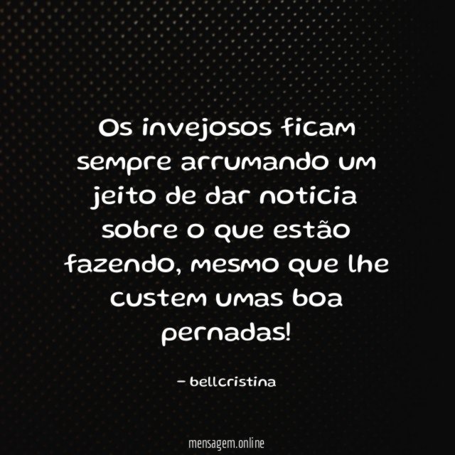 os invejosos ficam sempre arrumando um jeito de