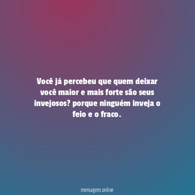 Você já percebeu que quem deixar você maior