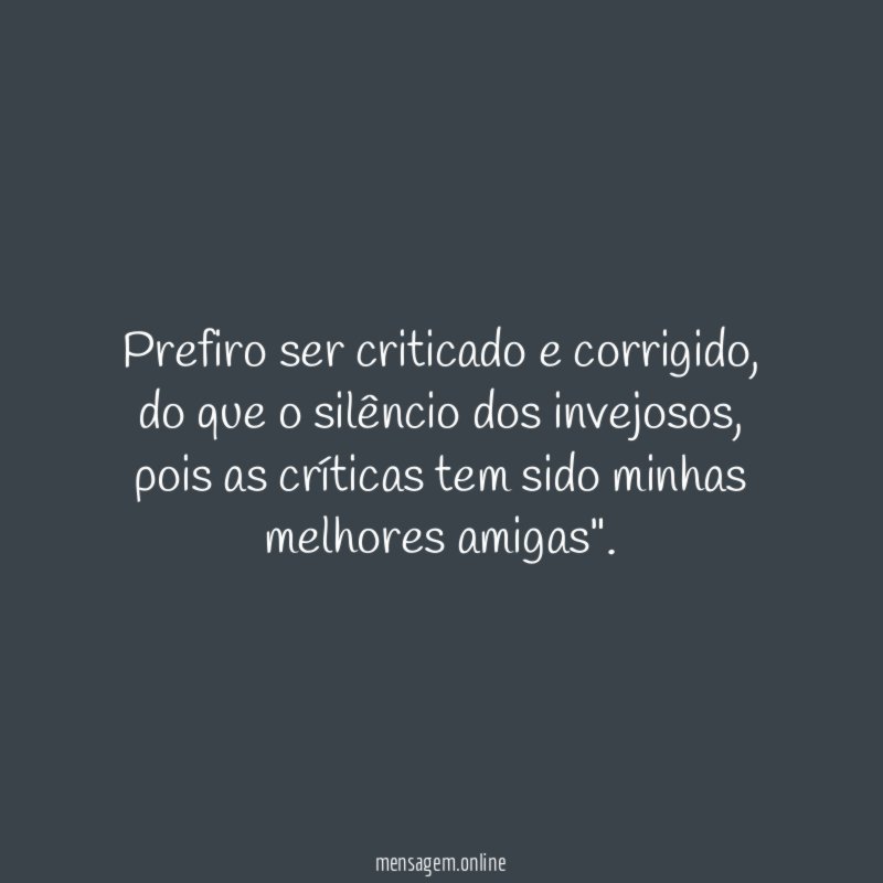 Prefiro ser criticado e corrigido