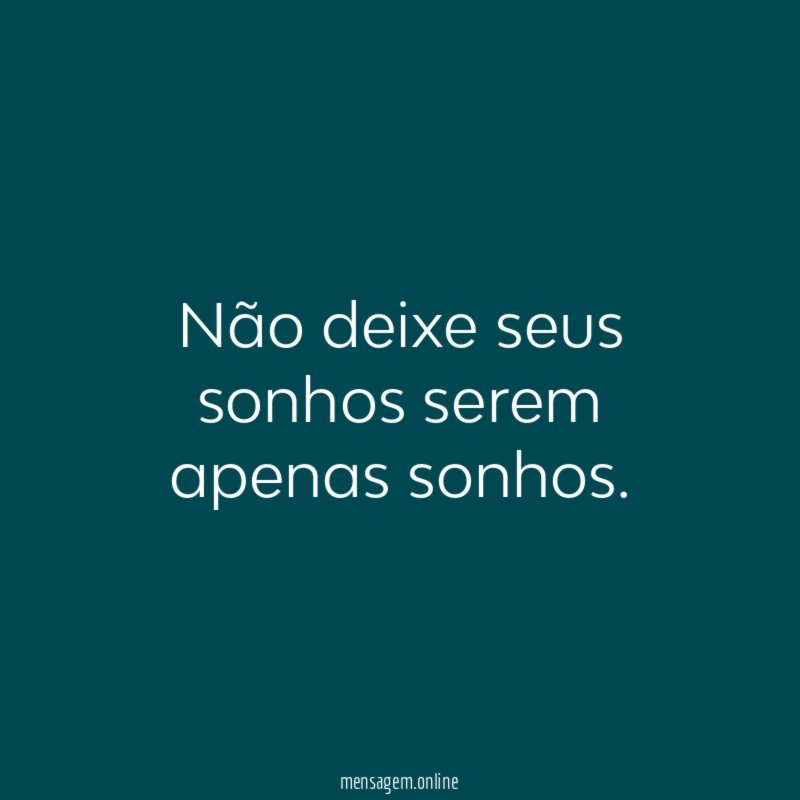 Não deixe seus sonhos serem apenas sonhos