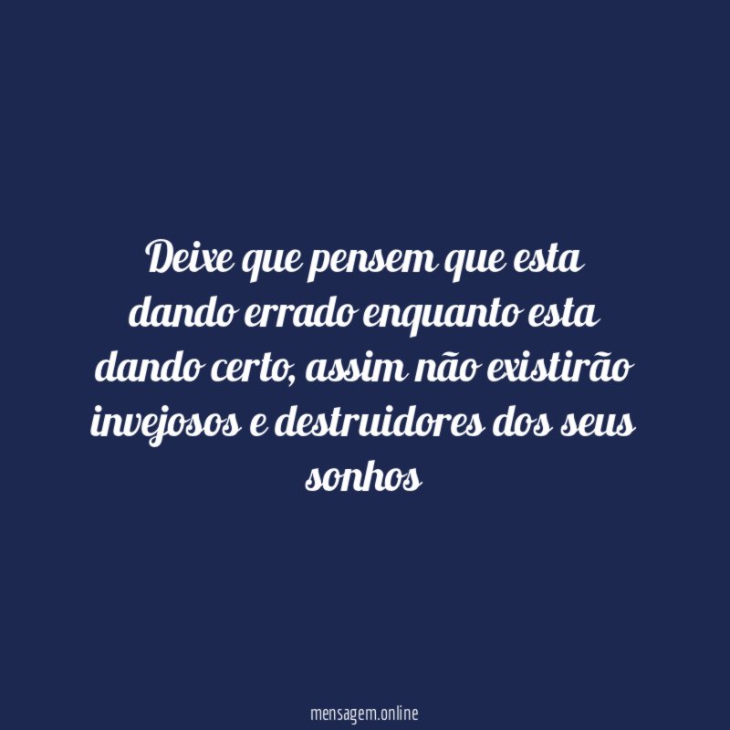 Deixe que pensem que esta dando errado enquanto esta dando certo
