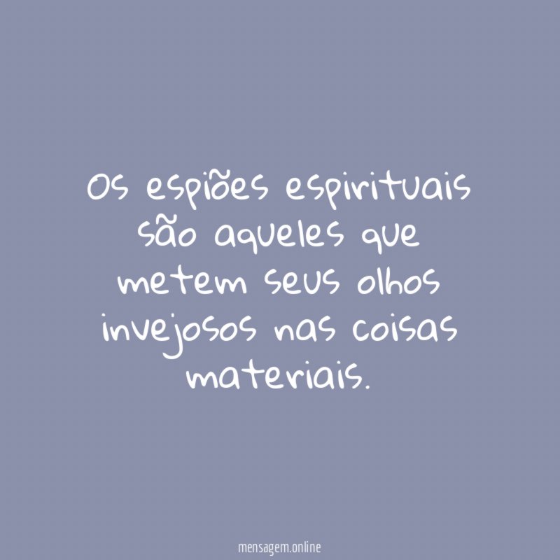 Os espiões espirituais são aqueles que metem seus