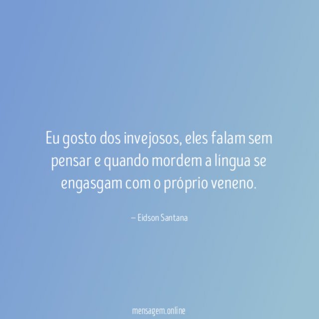 Eu gosto dos invejosos