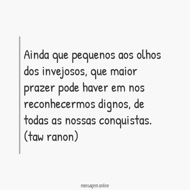 Ainda que pequenos aos olhos dos invejosos