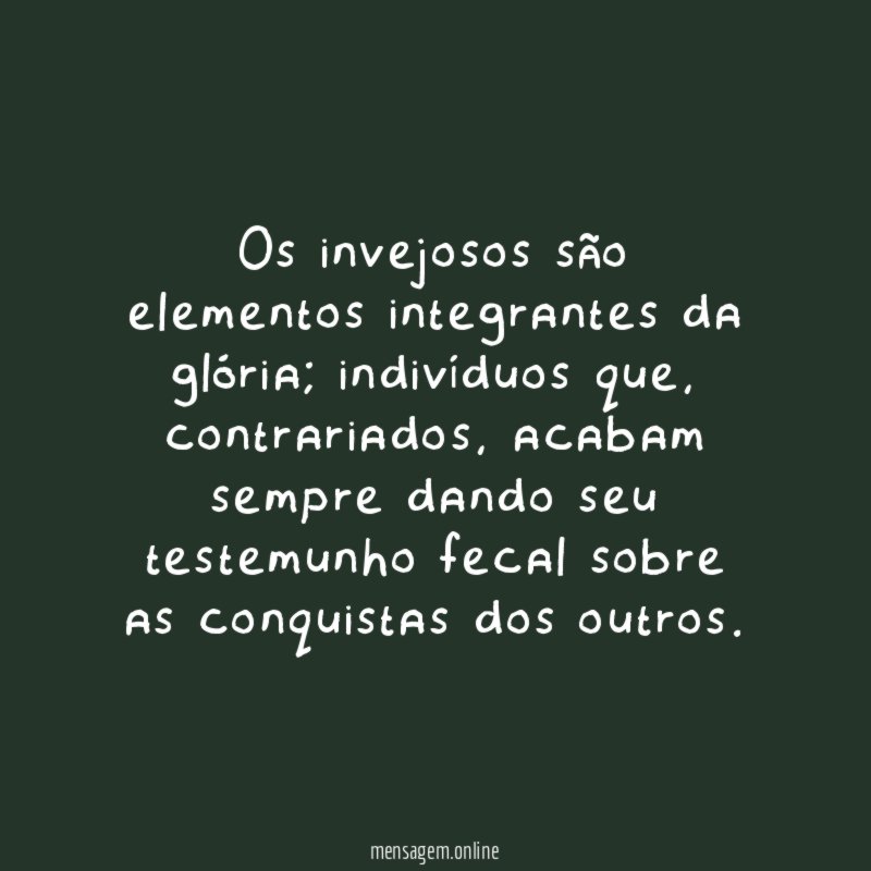 Os invejosos são elementos integrantes da glória