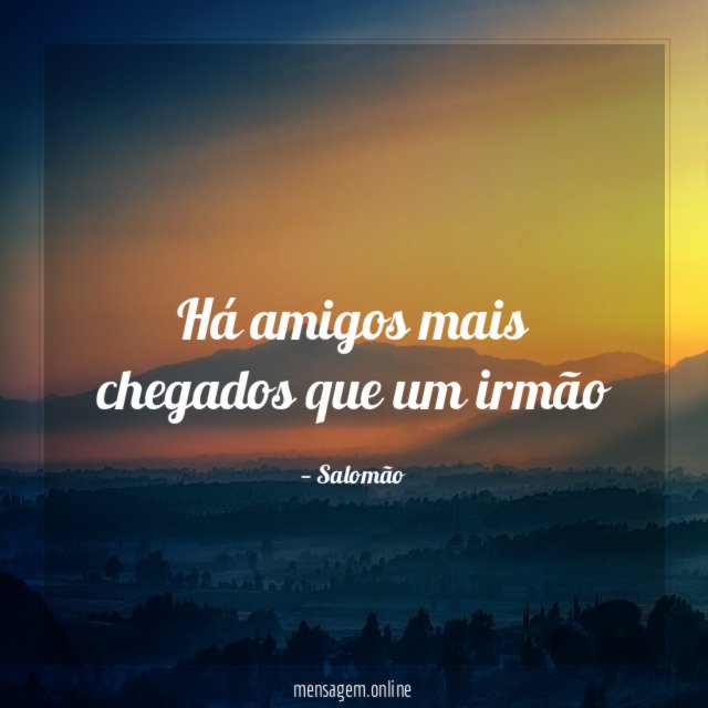Há amigos mais chegados que um irmão