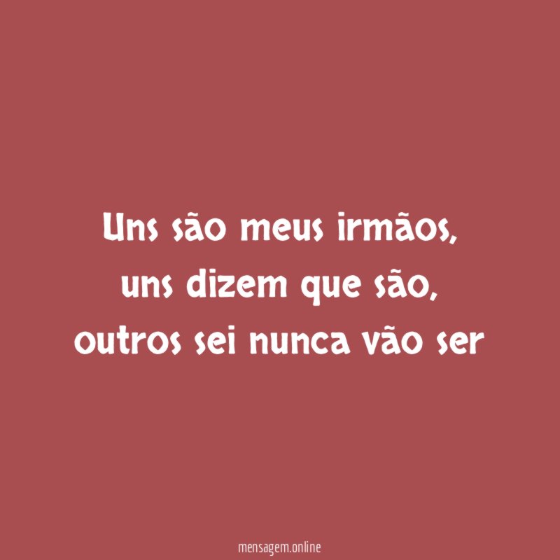 Uns são meus irmãos