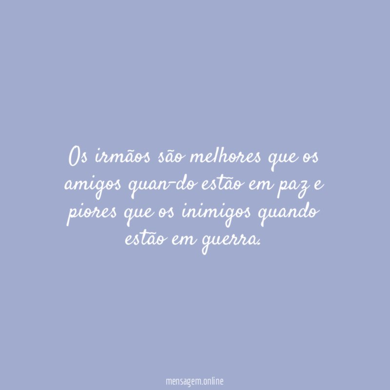 Os irmãos são melhores que os amigos quando