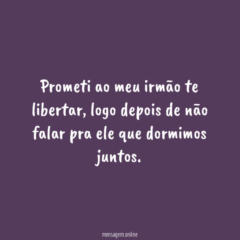 Prometi ao meu irmão te libertar